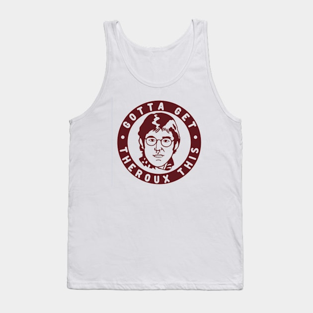 Gotta Get Theroux This! Louis Style. Tank Top by Therouxgear